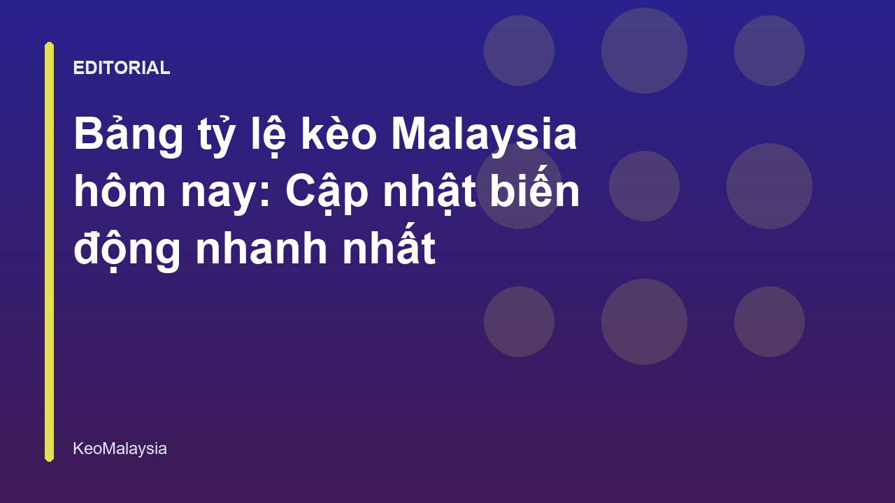 Bảng tỷ lệ kèo Malaysia trực tuyến