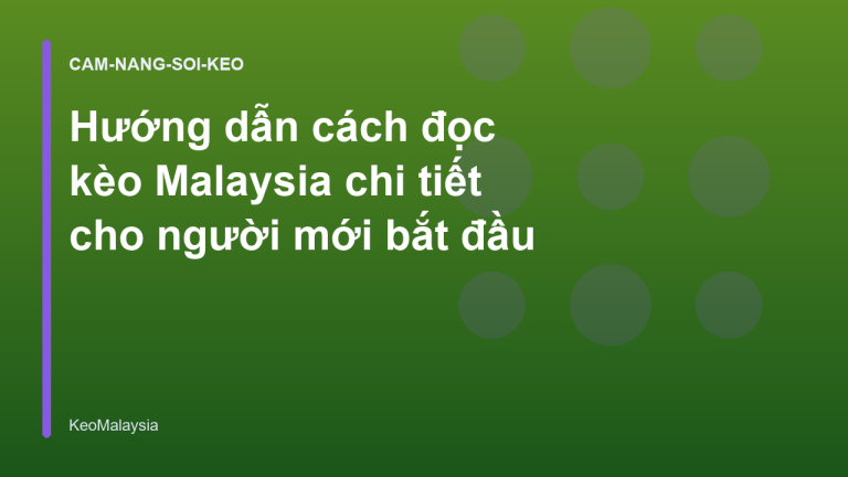Hướng dẫn cách đọc kèo Malaysia chi tiết cho người mới bắt đầu
