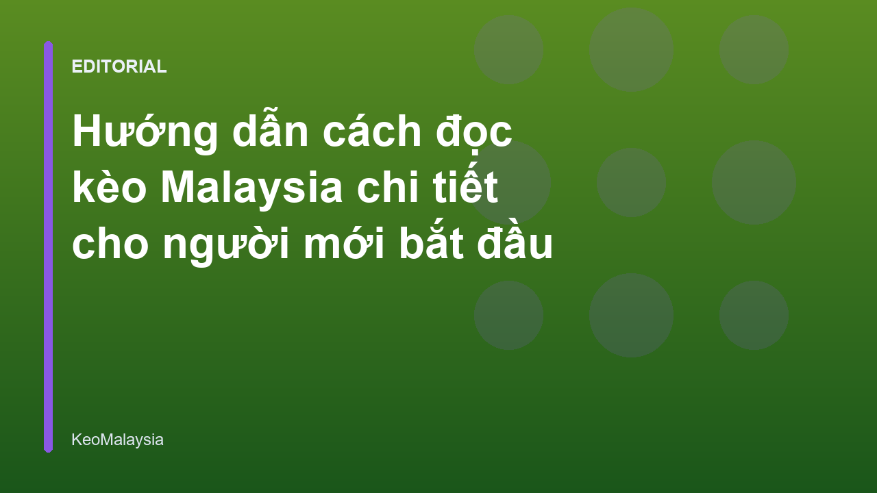 Hướng dẫn cách đọc kèo Malaysia cho người mới