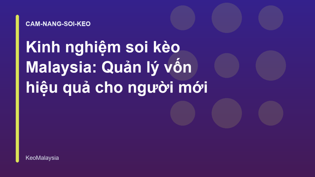 Kinh nghiệm soi kèo Malaysia: Quản lý vốn hiệu quả cho người mới