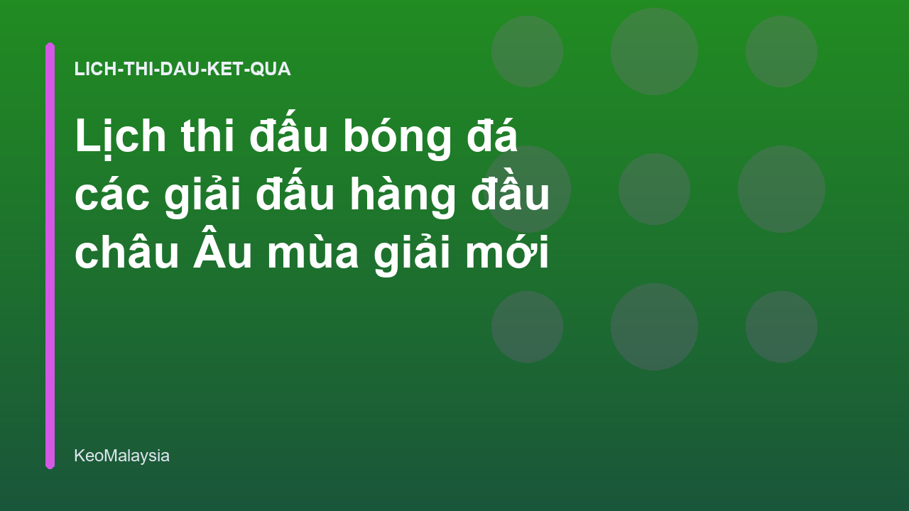Lịch thi đấu bóng đá các giải đấu hàng đầu châu Âu mùa giải mới