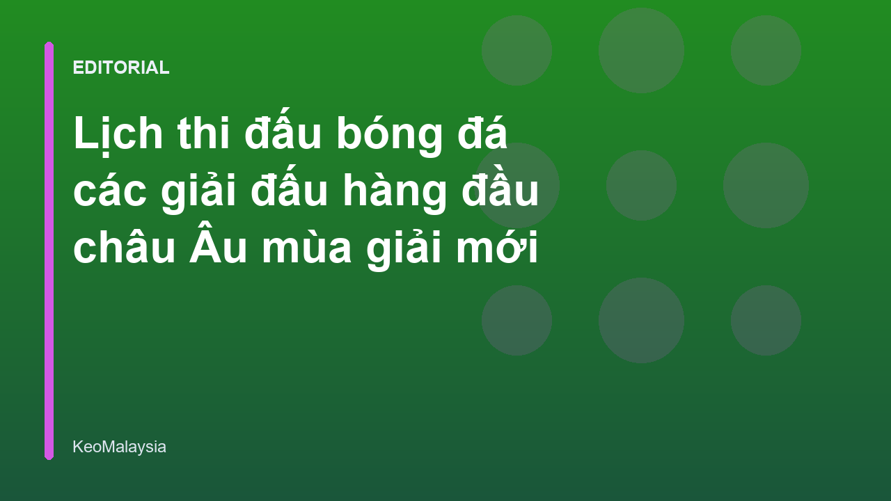 Lịch thi đấu bóng đá các giải đấu châu Âu mùa giải mới