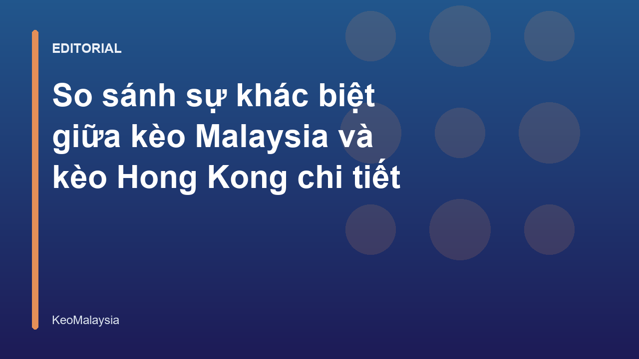 So sánh kèo Malaysia và kèo Hong Kong