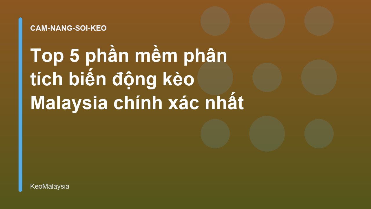 Top 5 phần mềm phân tích biến động kèo Malaysia chính xác nhất